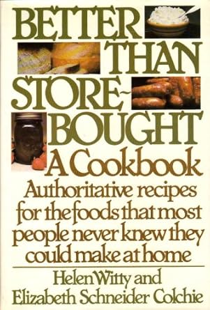 Better Than Store-Bought: A Cookbook Authoritative recipes for the ... Better Than Store-Bought: A Cookbook Authoritative recipes for the ...