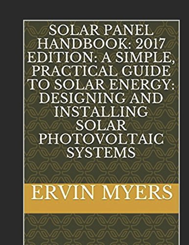 Solar Panel Handbook: 2017 Edition: A simple, practical guide to solar ...