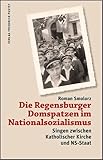  Die Regensburger Domspatzen im Nationalsozialismus: Singen zwischen Katholischer Kirche und NS-Staat (Regensburg - UNESCO Weltkulturerbe)