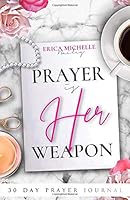 Prayer is Her Weapon: 30 Day Prayer Journal 057851012X Book Cover