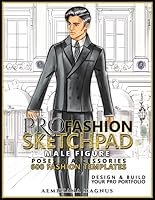 Pro Fashion Sketchpad: MALE FIGURE Poses & Accessories 600 FASHION TEMPLATES: All In One: Build and Create Your Pro Portfolio 1076200230 Book Cover