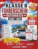 Klasse B Führerschein Österreich 2026/2027: Vorbereitung auf die theoretische und praktische Fahrprüfung mit Übungsfragen und Testsimulationen