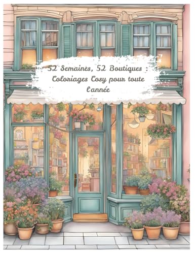 52 Semaines, 52 Boutiques : Coloriages Cosy pour toute l'année