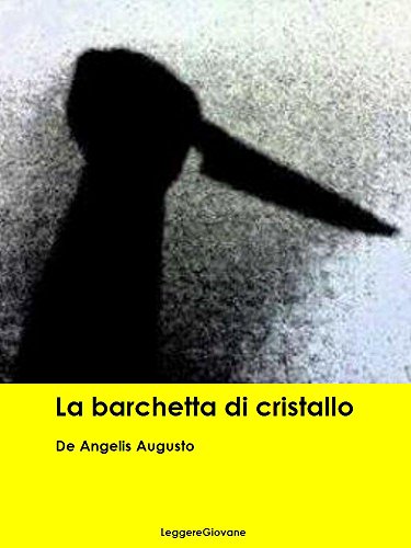 De Angelis Augusto. La barchetta di cristallo (Leggere Giovane Gialli) De Angelis Augusto. La barchetta di cristallo (Leggere Giovane Gialli)