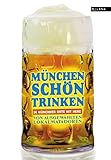  München schön trinken: 36 Münchner Orte mit Herz
