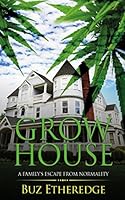 Grow House: A Family's Escape From Normality 1520625103 Book Cover