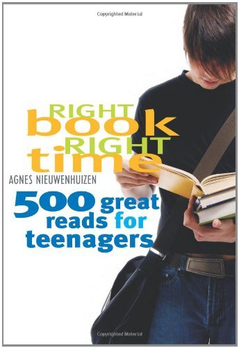 Right Book, Right Time: 500 Great Reads for Teenagers
