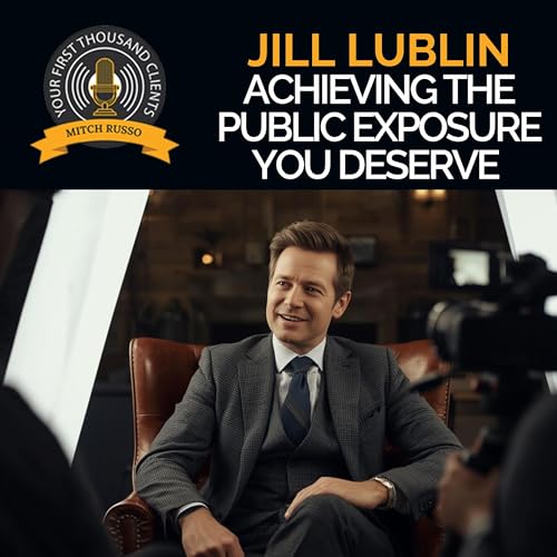 Achieving The Public Exposure You Deserve With Jill Lublin