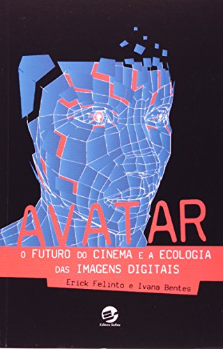 Avatar: O futuro do cinema e a ecologia das imagens digitais - Felinto, Erick