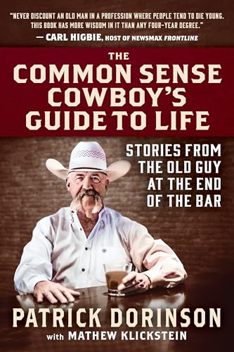 The Common Sense Cowboy's Guide to Life: Stories from the Old Guy at the End of the Bar