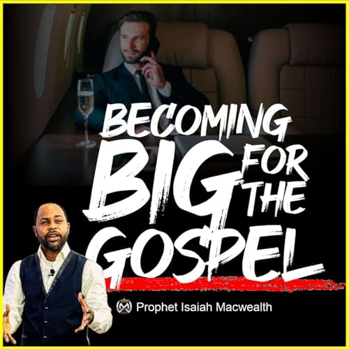 BECOMING BIG FOR THE GOSPEL