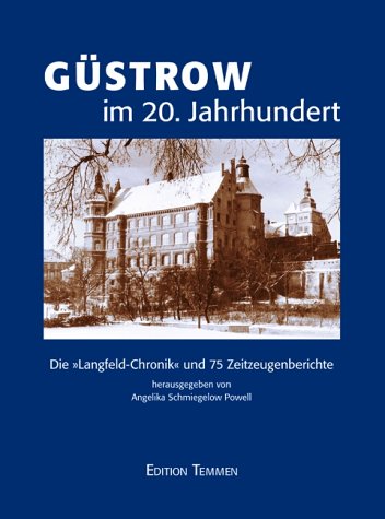 Güstrow im 20. Jahrhundert. Die "Langfeld-Chronik" und 75 Zeitzeugenberichte