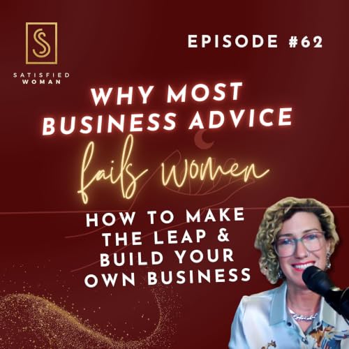 Why Most Business Advice Fails Women: The Safe Way to Make the Leap & Build Your Own Business | Ep 62