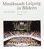 Musikstadt Leipzig in Bildern: 3. Band: Das 20. Jahrhundert