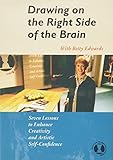 Drawing on the Right Side of the Brain, Seven Lessons to Enhance Creativity and Artistic Self Confidence
