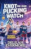 Knot On Our Pucking Watch: A Cozy Olympic Hockey Omegaverse (Olympia Academy Book 1)