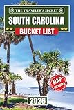 South Carolina Bucket List: 110 Essential Stops: A Complete South Carolina Travel Guide to Charleston, Myrtle Beach, Hilton Head & Greenville | Includes Insider Tips, Maps & 7-Day Itinerary