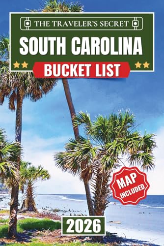 South Carolina Bucket List: 110 Essential Stops: A Complete South Carolina Travel Guide to Charleston, Myrtle Beach, Hilton Head & Greenville | Includes Insider Tips, Maps & 7-Day Itinerary