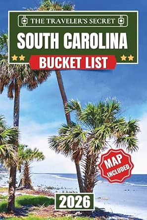 South Carolina Bucket List: 110 Essential Stops - Travel Guide to Charleston, Myrtle Beach, Hilton Head & Greenville