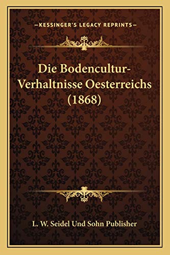 Die Bodencultur-Verhaltnisse Oesterreichs (1868) (German Edition)