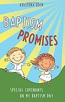 Baptism Promises: Special Covenants on My Baptism Day 1462117821 Book Cover