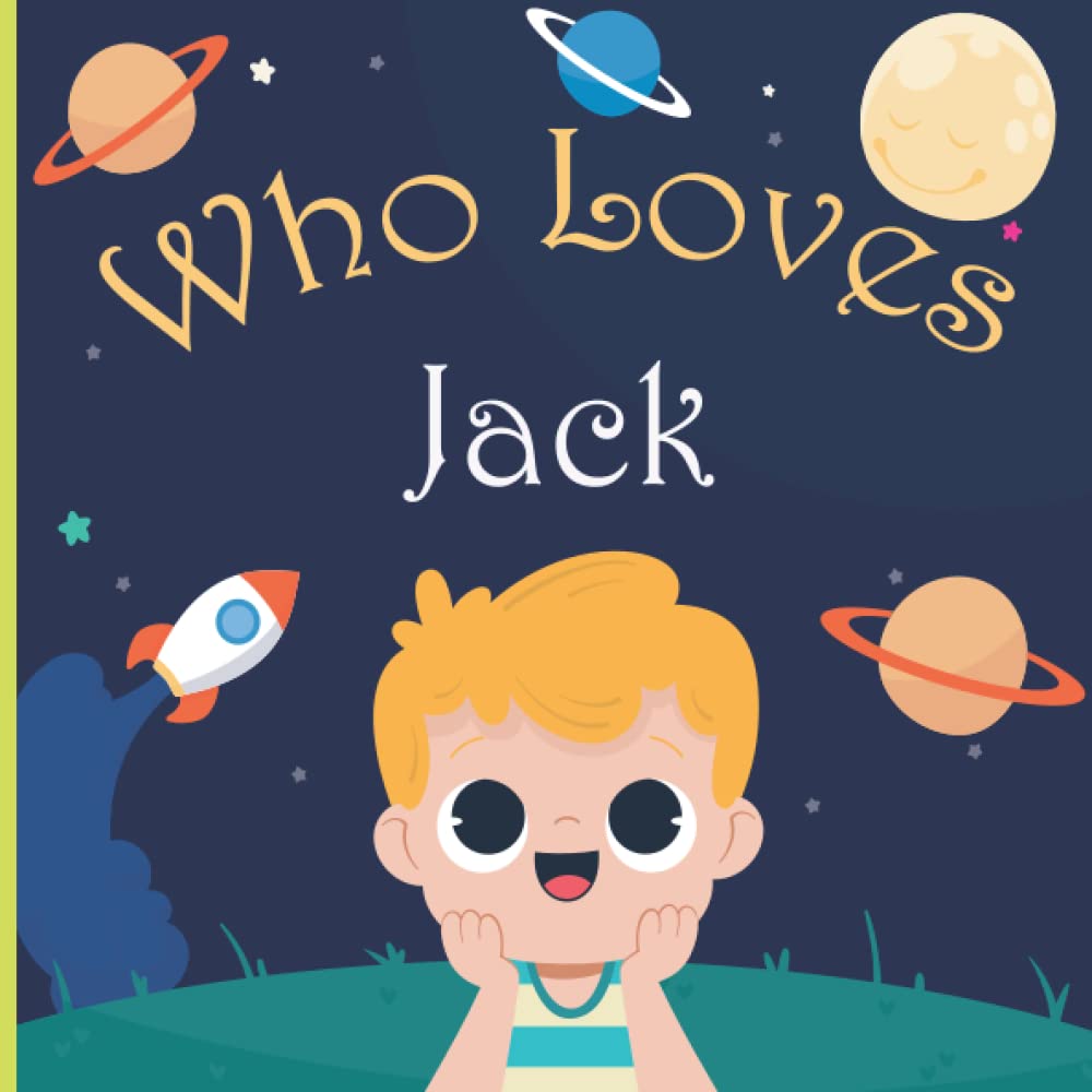 Who Loves Jack: A Colorful Picture Book For Baby Shower and Birthday, Personalized Children Book With Name Jack