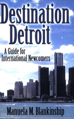 Destination Detroit: A Guide for International Newcomers: Manuela M ...