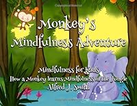 Monkeys Mindfulness Adventure: Mindfulness for kids, how a monkey learns mindfulness in the jungle 1527223450 Book Cover