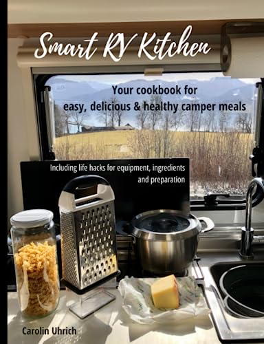 Smart Rv Kitchen: Your Cookbook For Easy, Delicious & Healthy Camper Meals