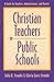 Christian Teachers in Public Schools : A Guide for Teachers, Administrators, and Parents