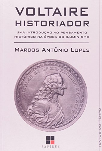 Voltaire Historiador. Uma Introdução ao Pensamento Histórico na É...