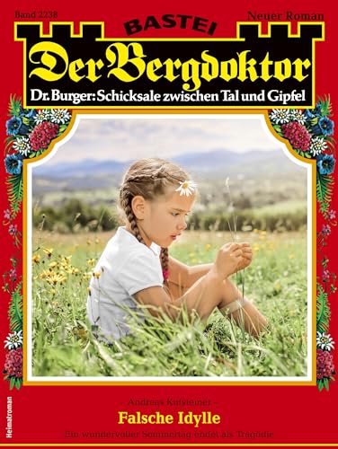 Der Bergdoktor 2238: Falsche Idylle (German Edition)