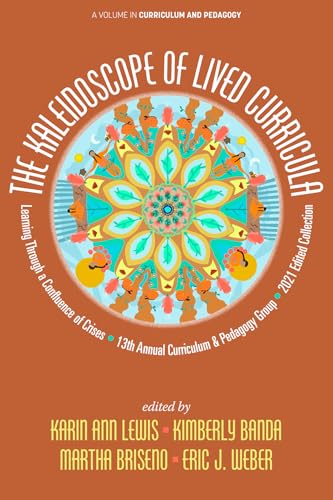 The Kaleidoscope of Lived Curricula: Learning Through a Confluence of Crises 13th Annual Curriculum