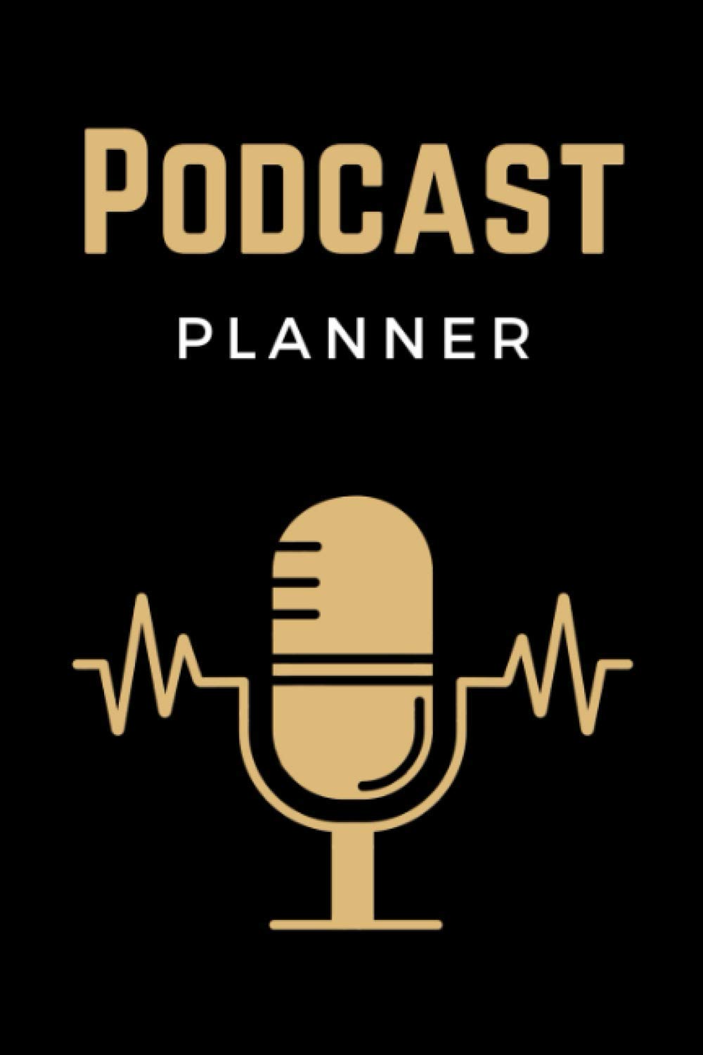 Podcast Planner: Podcast Log Book, Hosting Notebook & Podcasting Journal Logbook for Planning Perfect Podcasts - Gift for Podcasters, Hosts, Producers & Entrepreneurs Men & Women