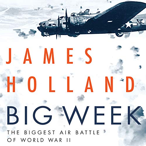 Big Week: The Biggest Air Battle of World War II
