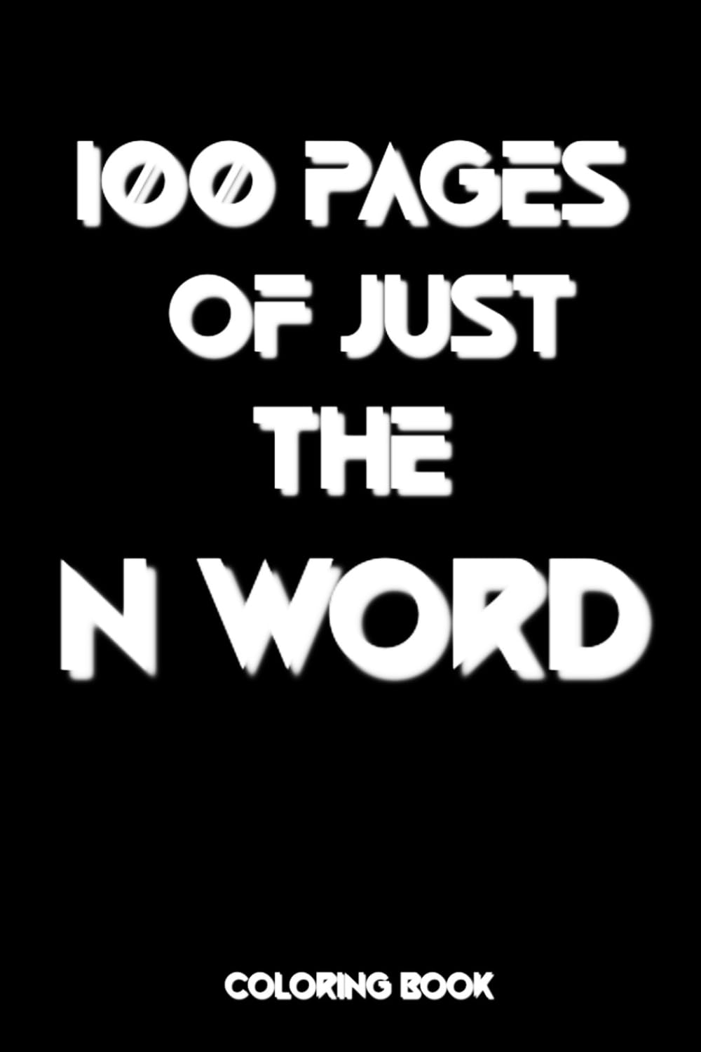 100 Pages of Just the N Word: Coloring Book