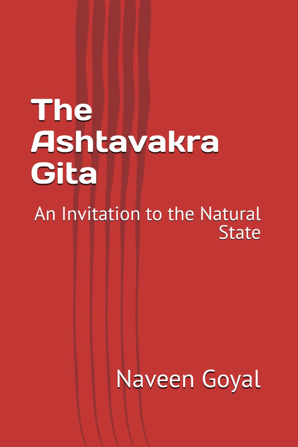 The Ashtavakra Gita: An Invitation to the Natural State (The Essential Gitas)