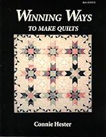 Winning Ways to Make Quilts 1881588017 Book Cover