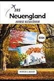 Das Neuengland Herbst Reiseführer 2026: Entdecken Sie versteckte Nebenstraßen und lokale Geheimnisse für die perfekte Laubreise. (Die Chronik des Reisenden)