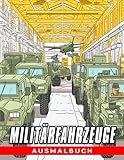  Militärfahrzeuge Ausmalbuch: Ein aufregendes Abenteuer für Kinder - Lerne und male mit militärischen Fahrzeugen