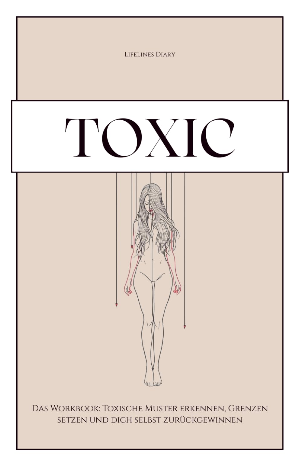 TOXIC - Das Workbook: Toxische Muster erkennen, Grenzen setzen und dich selbst zurückgewinnen / Narzisstische und toxische Beziehungsmuster verstehen / Selbstreflexion und Heilung