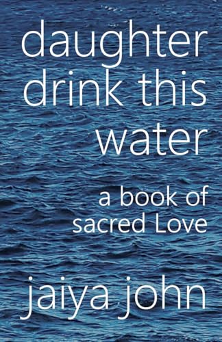 Daughter Drink This Water: A Book of Sacred Love
