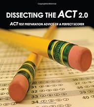 Dissecting The ACT 2.0: ACT TEST PREPARATION ADVICE OF A PERFECT SCORER or ACT TEST PREP WITH REAL ACT QUESTIONS