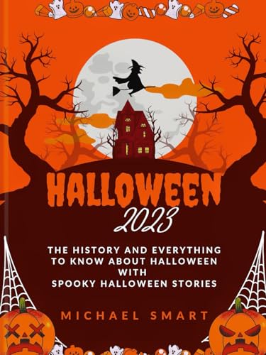 HALLOWEEN 2023: The History and Everything to Know About Halloween with Spooky Halloween Stories