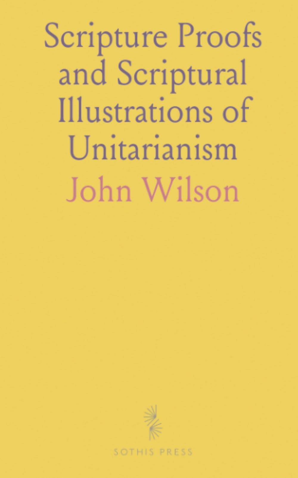 Scripture Proofs and Scriptural Illustrations of Unitarianism