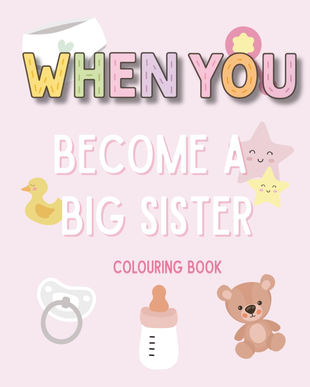 When You Become a Big Sister - Colouring Book: The perfect gift for a new big sister to be (WHEN YOU Series)