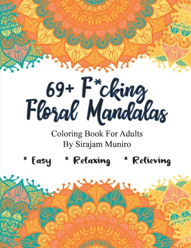 69+ F*cking Floral Mandalas: A Coloring Book For Adult Featuring Beautiful Floral Mandalas to Soothe The Soul, Relieve Your Stress And Relax Your Mind ... Muniro | Perfect Gift For Your Beloved One image 2