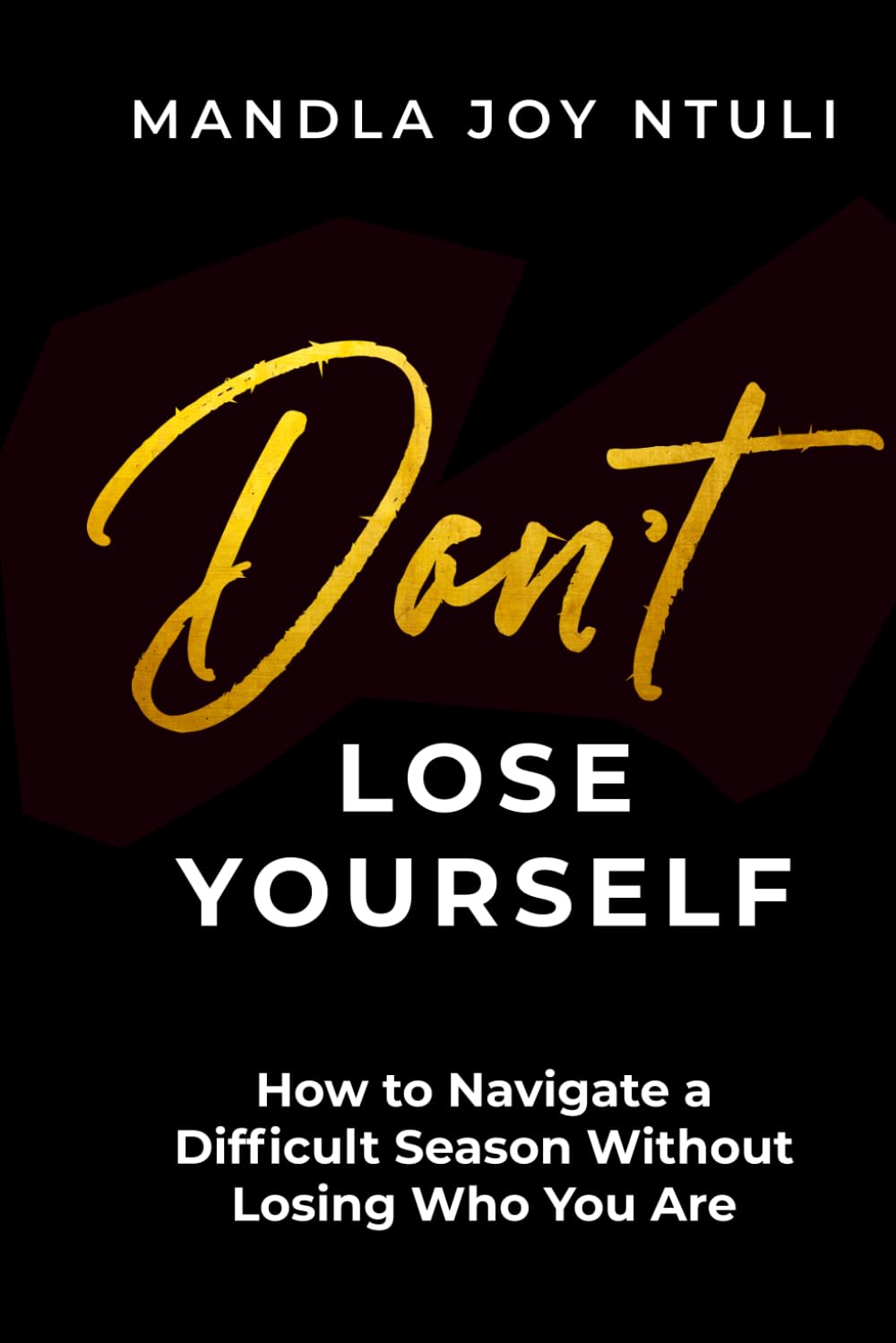 DON'T LOSE YOURSELF: How to Navigate a Difficult Season Without Losing Who You Are