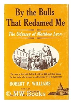 By the bulls that redamed me;: The odyssey of Matthew Lyon