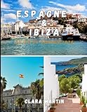 ESPAGNE & IBIZA GUIDE DE VOYAGE 2026: Le guide ultime 2026 de Barcelone, Madrid, Séville, des plages d'Ibiza, de la culture, de la gastronomie, de la ... des astuces pour bien planifier son voyage.